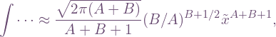 \[\int\cdots \approx \frac{\sqrt{2\pi(A+B)}}{A+B+1}(B/A)^{B+1/2}\tilde x^{A+B+1},\]