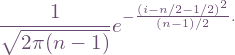 \[\frac{1}{\sqrt{2\pi(n-1)}}e^{-\frac{(i - n/2 - 1/2)^2}{(n - 1)/2}.\]