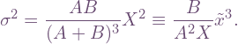 \[\sigma^2 = \frac{AB}{(A+B)^3}X^2 \equiv \frac{B}{A^2X}\tilde x^3.\]